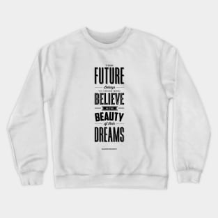 The future belongs to those who believe in the beauty of their dreams Crewneck Sweatshirt